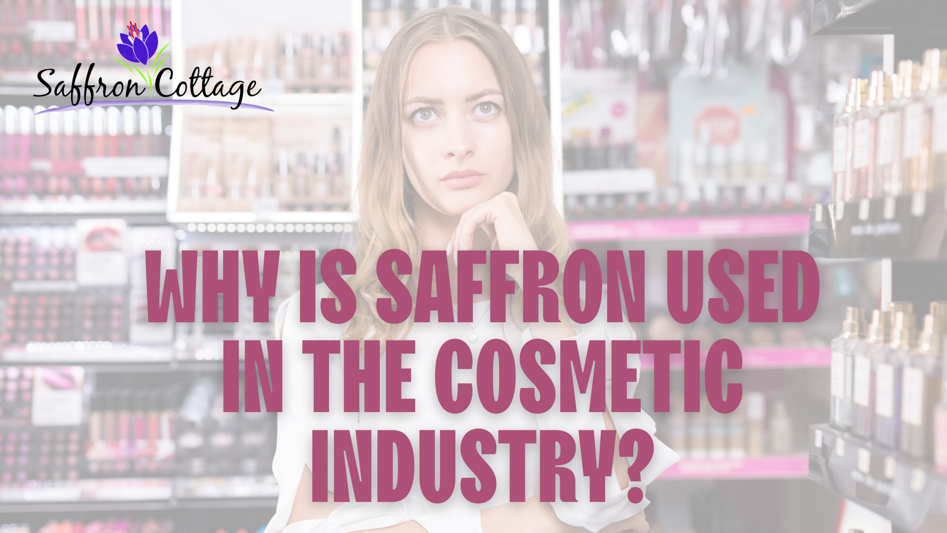 Why Is Saffron Used In The Cosmetic Industry?